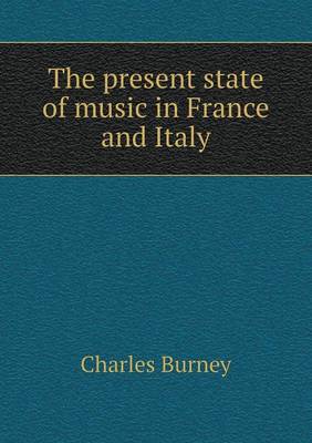 The Present State of Music in France and Italy (Paperback)