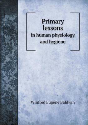 Primary Lessons in Human Physiology and Hygiene (Paperback)