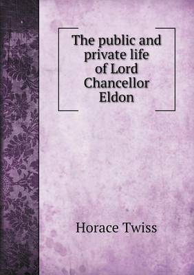The Public and Private Life of Lord Chancellor Eldon (Paperback)