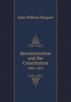 Reconstruction and the Constitution 1866-1876 (Paperback)