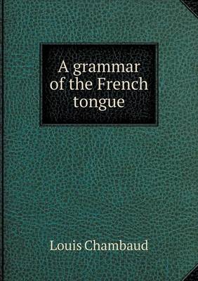 A Grammar of the French Tongue (Paperback)