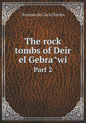 The Rock Tombs of Deir El Gebrâwi Part 2 (Paperback)