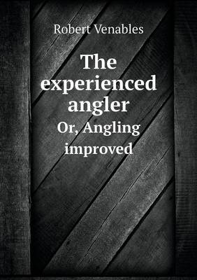 The Experienced Angler Or, Angling Improved (Paperback)