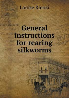 General Instructions for Rearing Silkworms (Paperback)