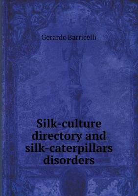 Silk-Culture Directory and Silk-Caterpillars Disorders (Paperback)