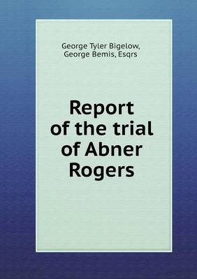 Report of the Trial of Abner Rogers (Paperback)