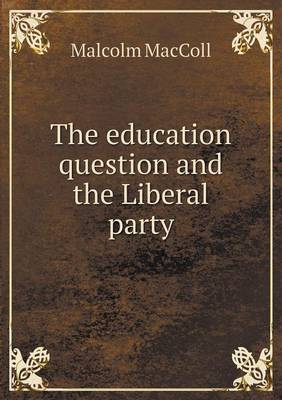 The Education Question and the Liberal Party (Paperback)