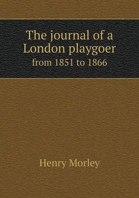 The Journal of a London Playgoer from 1851 to 1866 (Paperback)