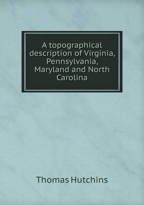 A Topographical Description of Virginia, Pennsylvania, Maryland and North Carolina (Paperback)
