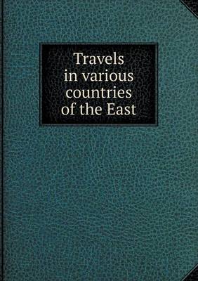 Travels in Various Countries of the East (Paperback)