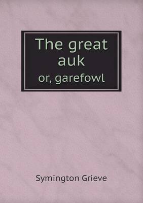 The Great Auk Or, Garefowl (Paperback)