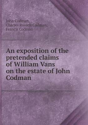 An Exposition of the Pretended Claims of William Vans on the Estate of John Codman (Paperback)