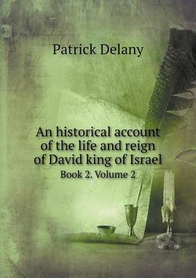 An Historical Account of the Life and Reign of David King of Israel Book 2. Volume 2 (Paperback)