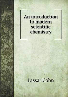An introduction to modern scientific chemistry (Paperback)