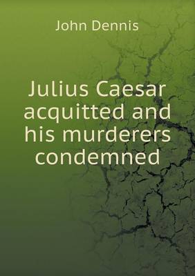 Julius Caesar Acquitted and His Murderers Condemned (Paperback)