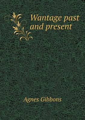 Wantage Past and Present (Paperback)