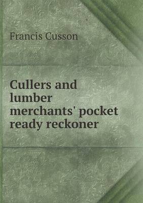 Cullers and Lumber Merchants' Pocket Ready Reckoner (Paperback)