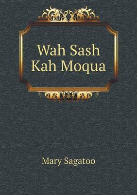 Wah Sash Kah Moqua (Paperback)