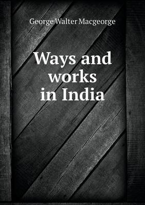Ways and Works in India (Paperback)