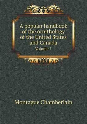A Popular Handbook of the Ornithology of the United States and Canada Volume 1 (Paperback)
