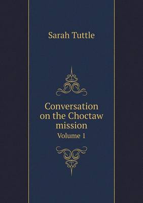 Conversation on the Choctaw mission Volume 1 (Paperback)