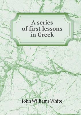 A Series of First Lessons in Greek (Paperback)