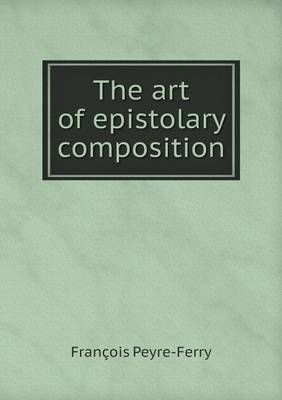 The Art of Epistolary Composition (Paperback)