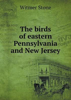 The Birds of Eastern Pennsylvania and New Jersey (Paperback)