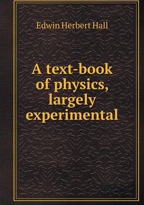 A Text-Book of Physics, Largely Experimental (Paperback)