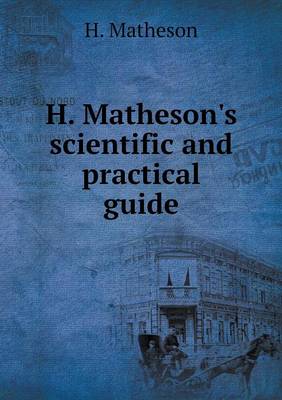 H. Matheson's Scientific and Practical Guide (Paperback)