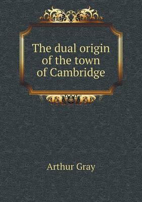 The Dual Origin of the Town of Cambridge (Paperback)