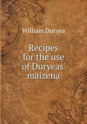 Recipes for the Use of Duryeas' Maizena (Paperback)