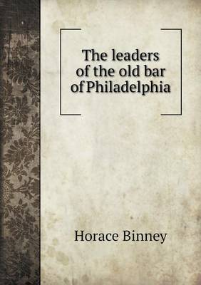 The Leaders of the Old Bar of Philadelphia (Paperback)