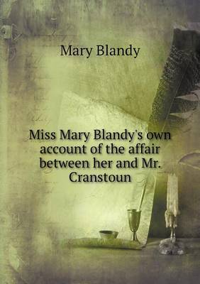 Miss Mary Blandy's Own Account of the Affair Between Her and Mr. Cranstoun (Paperback)