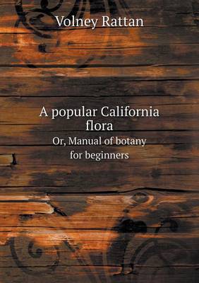 A Popular California Flora Or, Manual of Botany for Beginners (Paperback)