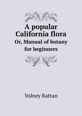 A Popular California Flora Or, Manual of Botany for Beginners (Paperback)