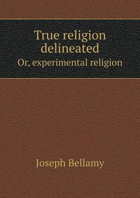 True Religion Delineated Or, Experimental Religion (Paperback)