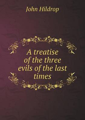 A Treatise of the Three Evils of the Last Times (Paperback)