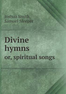 Divine Hymns Or, Spiritual Songs (Paperback)