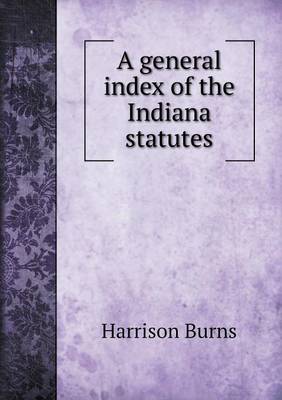 A General Index of the Indiana Statutes (Paperback)