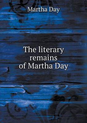 The Literary Remains of Martha Day (Paperback)