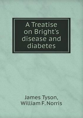 A Treatise on Bright's Disease and Diabetes (Paperback)