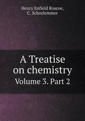 A Treatise on Chemistry Volume 3. Part 2 (Paperback)