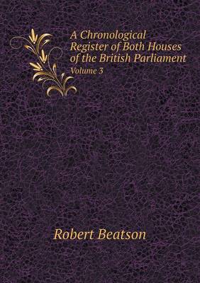 A Chronological Register of Both Houses of the British Parliament Volume 3 (Paperback)