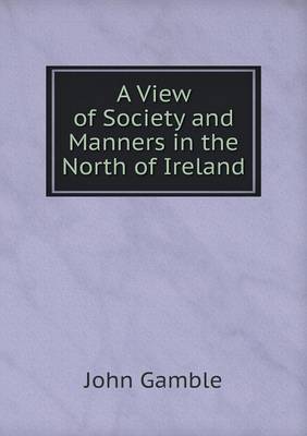 A View of Society and Manners in the North of Ireland (Paperback)