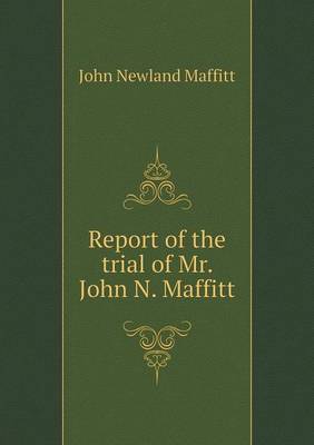 Report of the Trial of Mr. John N. Maffitt (Paperback)