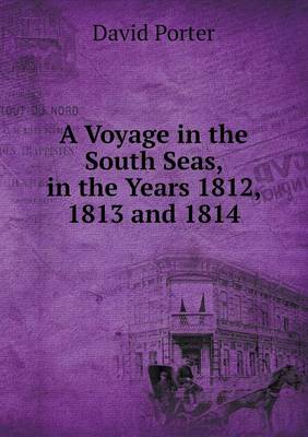 A Voyage in the South Seas, in the Years 1812, 1813 and 1814 (Paperback)