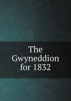 The Gwyneddion for 1832 (Paperback)