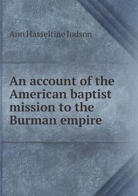An Account of the American Baptist Mission to the Burman Empire (Paperback)