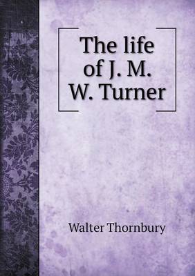 The Life of J. M. W. Turner (Paperback)